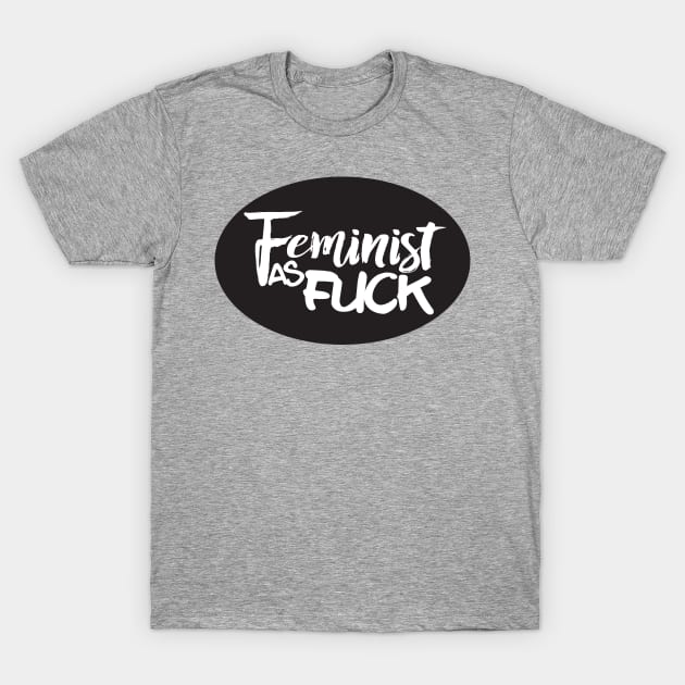 Feminist as Fuck T-Shirt by NLKideas